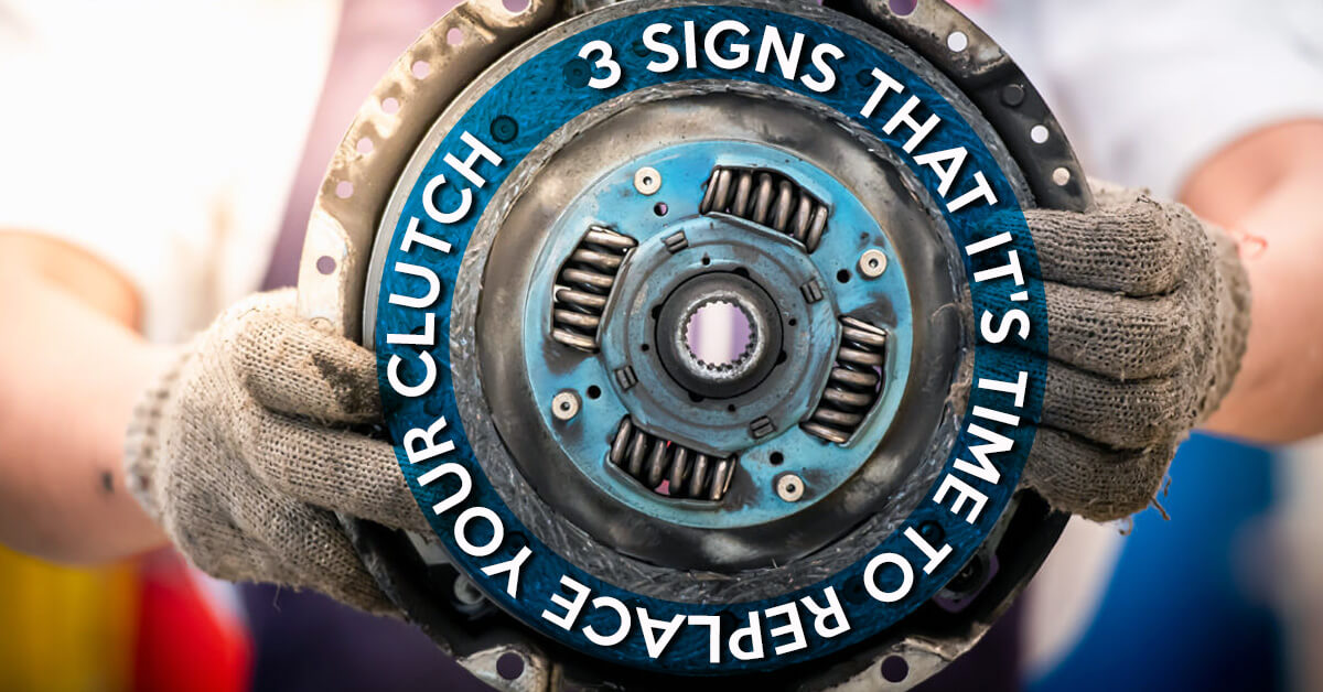 3 Signs That Its Time To Replace Your Clutch